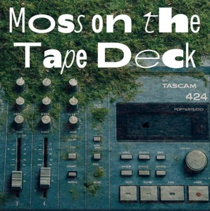 Moss on the Tape Deck