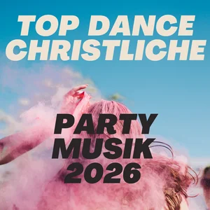 Top  Dance Christliche Party Musik 2026 *Happy* Gute Laune!