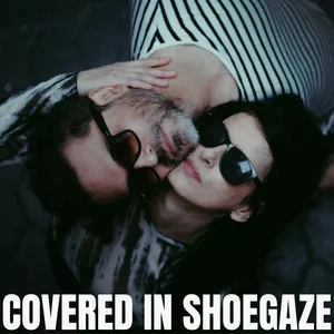 COVERED IN SHOEGAZE