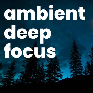 Ambient Deep Focus • Work & Productivity Spotify playlist cover art