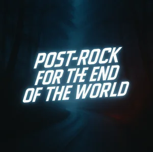 Post-Rock for the End of the World Spotify playlist cover art