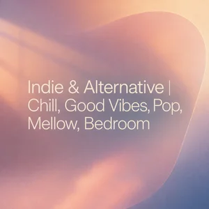 Indie & Alternative | Chill, Good Vibes, Pop, Mellow, Bedroom Spotify playlist cover art