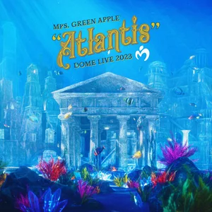 Mrs. GREEN APPLE DOME LIVE 2023 “Atlantis” - playlist by Mrs 