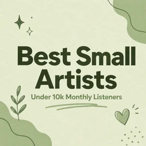 Best Small Artists | Under 10k Monthly Listeners Spotify playlist cover art