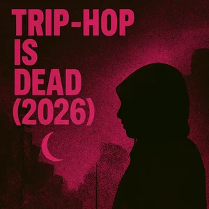 Trip-Hop is Dead (2026)