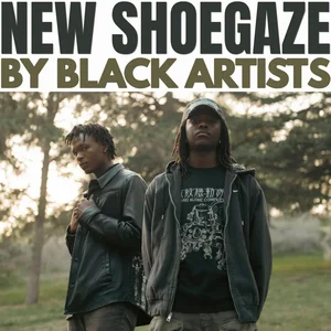SHOEGAZE BY BLACK ARTISTS