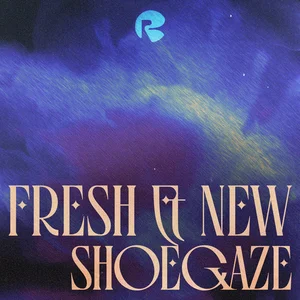 Fresh & New Shoegaze ✧ playlist cover