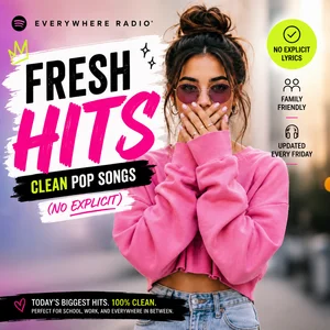 Fresh Hits | Clean Songs | Music for Work, School & Family (No Explicit) — Everywhere Radio® Spotify playlist cover art