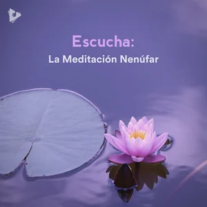 Escucha: La Meditación Nenúfar