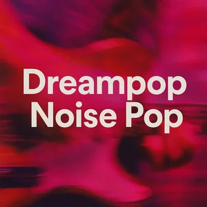 Dreampop & Noise Pop