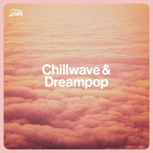 Chillwave & Dreampop