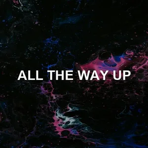 All The Way Up