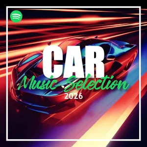 CAR MUSIC SELECTION 2026 Spotify playlist cover art