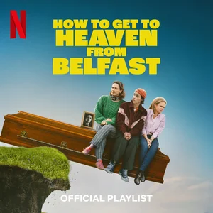 How To Get From Heaven To Belfast Official Netflix Playlist playlist cover