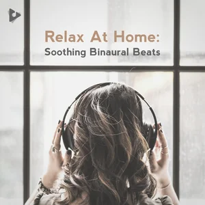 Relax At Home: Soothing Binaural Beats