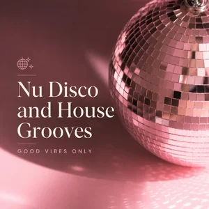 Nu Disco and House Grooves - Good Vibes Only
