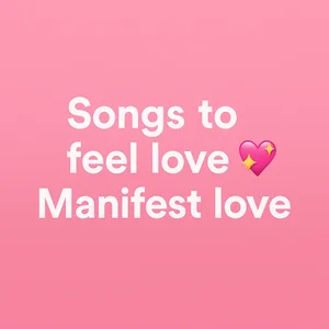 Songs to feel love 💞  Manifest love 💖 Spotify playlist cover art