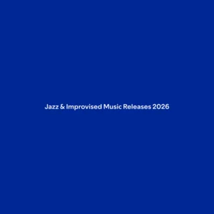 Jazz & Improvised Music Releases 2026