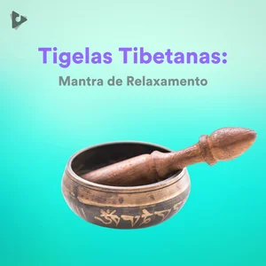 Tigelas Tibetanas: Mantra de Relaxamento