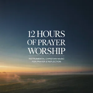 12 Hours of Instrumental Worship for Prayer Música cristiana playlist cover