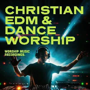 Christian EDM & Dance Worship Spotify playlist cover art
