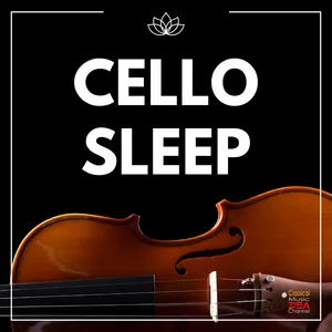 Cello Sleep: Classical Cello Music for Sleep