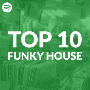 Top 10 Funky House Tracks on Spotify playlist cover