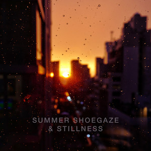 Summer  Shoegaze & Stillness cover
