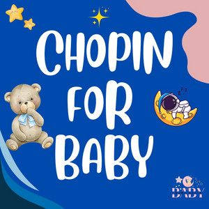 Chopin for Babies – Mozart, Satie, Bach, Beethoven: Piano Lullabies for Sleep