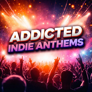 Addicted Indie Anthems