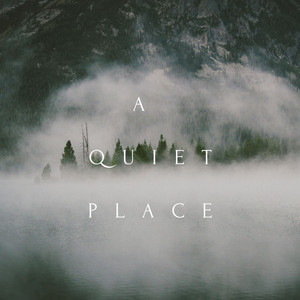 A Quiet Place - (ambient/ neo-classical) playlist cover