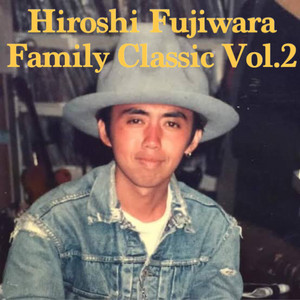 Hiroshi Fujiwara/藤原ヒロシ FAMILY CLASSIC Vol.2 - playlist by