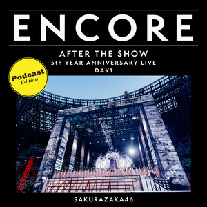 ENCORE - 櫻坂46 5th YEAR ANNIVERSARY LIVE DAY1 / AFTER THE SHOW