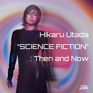 Hikaru Utada “SCIENCE FICTION”: Then and Now - playlist by Filtr