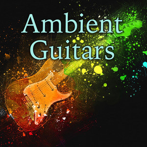Ambient Guitars 🎧 - Ambient Music Created with Guitar, Bass Guitar, Pedal Steel and Chapman Stick playlist cover