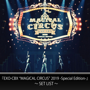 EXO-CBX “MAGICAL CIRCUS” 2019 -Special Edition-』～SET LIST
