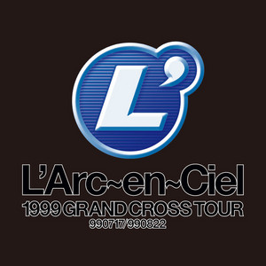 1999 GRAND CROSS TOUR - playlist by L'Arc-en-Ciel_Official | Spotify