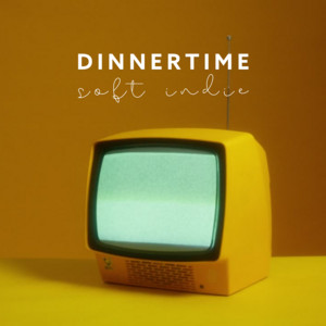 Dinnertime soft indie playlist cover