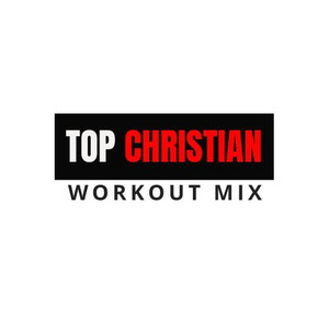 TOP CHRISTIAN WORKOUT MIX playlist cover