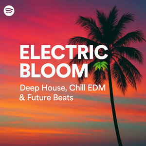 Electric Bloom 🌴 – Deep House, Chill EDM & Future Beats playlist cover