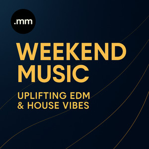 Weekend Music 2026 • Uplifting EDM & House Vibes Spotify playlist cover art