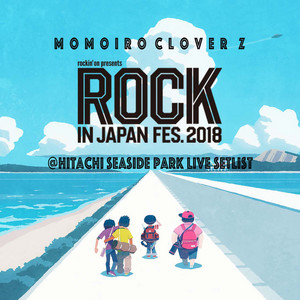 18.8.11] ROCK IN JAPAN FESTIVAL 2018 - playlist by MOMOIRO CLOVER