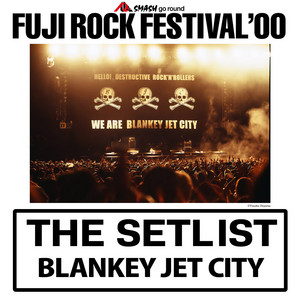 BLANKEY JET CITY FUJI ROCK FESTIVAL'00 SETLIST - playlist by