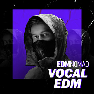 Vocal EDM songs | EDMNOMAD playlist cover