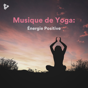 Musique de Yoga: Énergie Positive