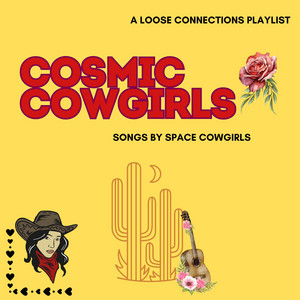 Cosmic Cowgirls - A Loose Connections Playlist