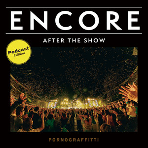 ENCORE - ポルノグラフィティ ロマンスポルノ'24 ～解放区～ 横浜公演