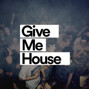 Give Me House - Classic House (Official) playlist cover