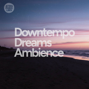 Downtempo Dreams Ambience playlist cover