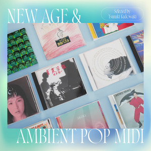 NEW AGE & AMBIENT POP MIDI ― 和レアリックとアンビエント歌謡